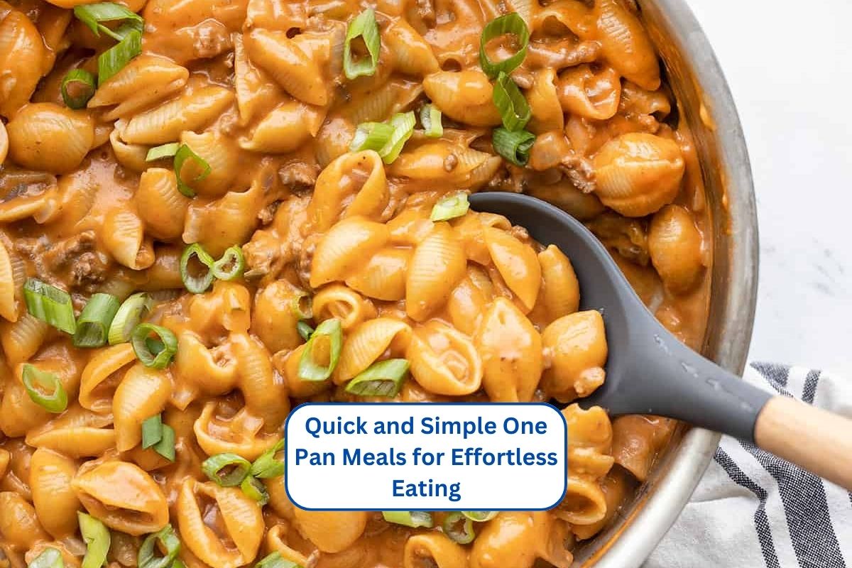 Quick and Simple One Pan Meals for Effortless Eating